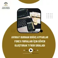 Avukat Burhan Doğuş Ayparlar Forex Firmaları İçin Güven Oluşturan 7 Fikir Sıraladı