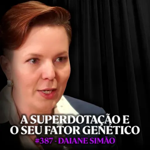 Geneticista Explica Como Funciona o Cérebro de um Superdotado - Daiane Simão | Lutz Podcast #387