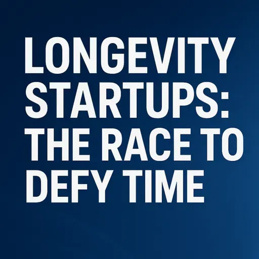 Can Startups Really Hack Aging? The Rise of Longevity Tech