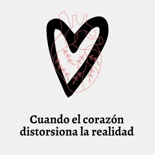 Cuando el corazón distorsiona la realidad