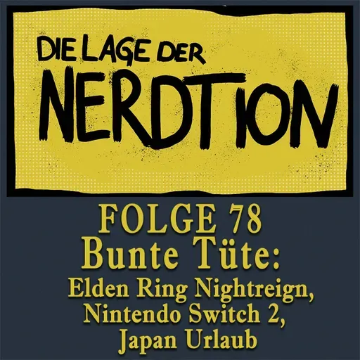 Folge 78 - Bunte Tüte: Elden Ring Nightreign, Switch 2, Japan Urlaub