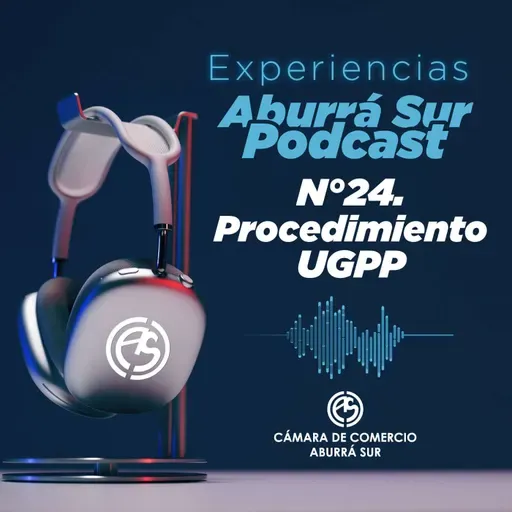 Experiencias Aburrá Sur Podcast - Edición N° 24 – Procedimiento UGPP - Diciembre 17 de 2025