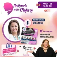 HABLANDO ENTRE MUJERES - ENTREVISTA CON NORA MEZA (8VO ENCUENTRO DE DESAYUNE CON MENTES BRILLANTES)