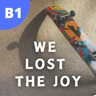 #131 - B1 - We lost the joy