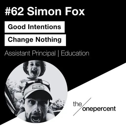 #62 - Simon Fox - Good Intentions Change Nothing