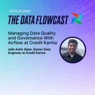 Managing Data Quality and Governance With Airflow at Credit Karma with Ashir Alam