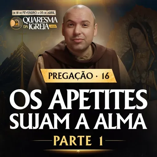 Os apetites sujam a alma | Parte 1 | Pregação | Quaresma 2026 | #16