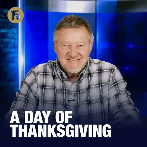 A Day of Thanksgiving | Give Him 15: Daily Prayer with Dutch | November 27, 2025