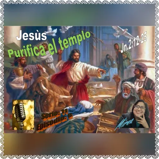 Jesús purifica el templo.Jn 2:12-25