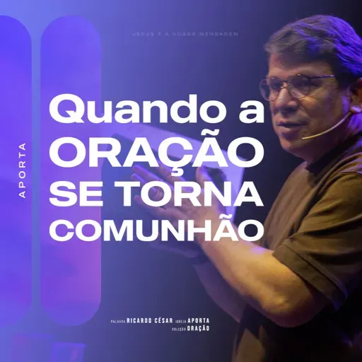 Quando a Oração Se Torna Comunhão | Ricardo César