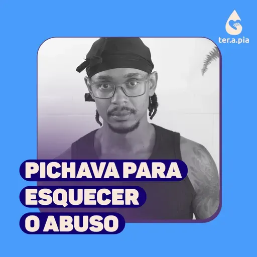 Pichava para esquecer a dor do abuso que vivi na infância