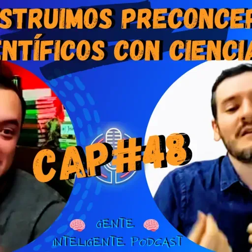 Gente Inteligente Podcast #48: DECONSTRUIMOS y REconstruimos conceptos CIENTÍFICOS con CIENCIA 🔬📚