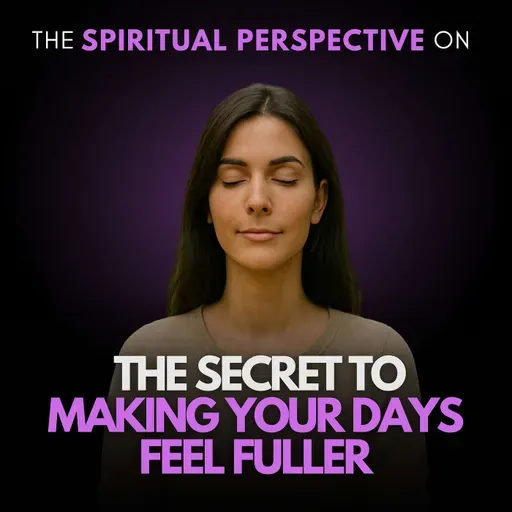 The Secret to Making Your Days Feel Fuller