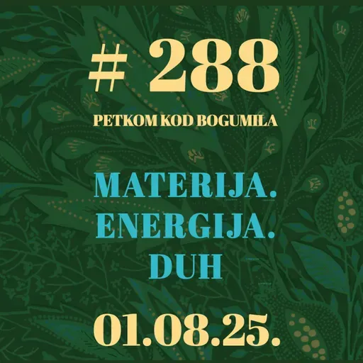 Materija. Energija. Duh | Petkom kod bogumila #288 | 1.8.2025.