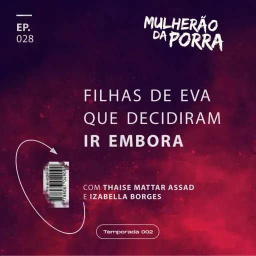 Ep. 28 Filhas de Eva que decidiram ir embora