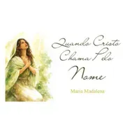QUANDO CRISTO CHAMA PELO NOME - MARIA MADALENA | SV