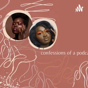 “CONFESSIONS OF A” PODCAST