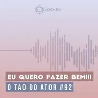 Eu quero fazer bem!!! - O Tao do Ator #92
