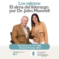 Enseñanza en Vivo: John C. Maxwell: Los Valores el Alma del Liderazgo Ep. #177