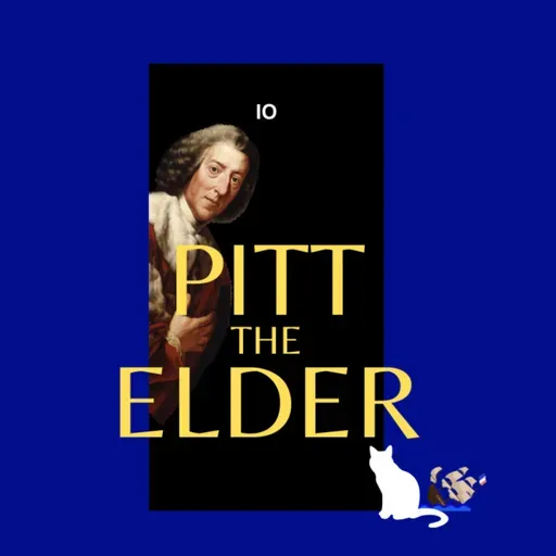 12b. Pitt the Elder (Pt 2)
