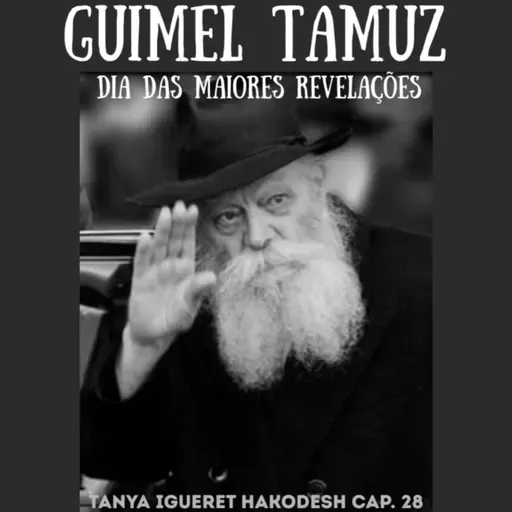 Guimel Tamuz - Dia das maiores Revelações - TANYA Igueret Hacodesh carta 28