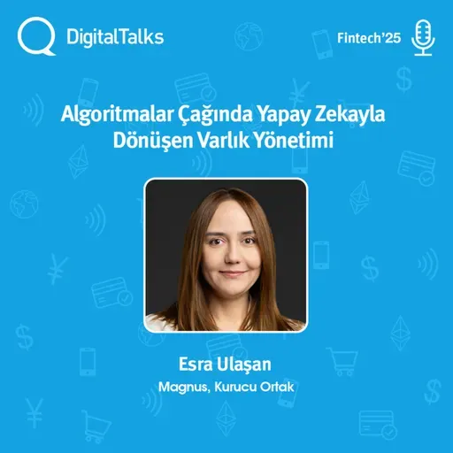 Algoritmalar Çağında Yapay Zekayla Dönüşen Varlık Yönetimi - DigitalTalks Fintech Konferansı'25