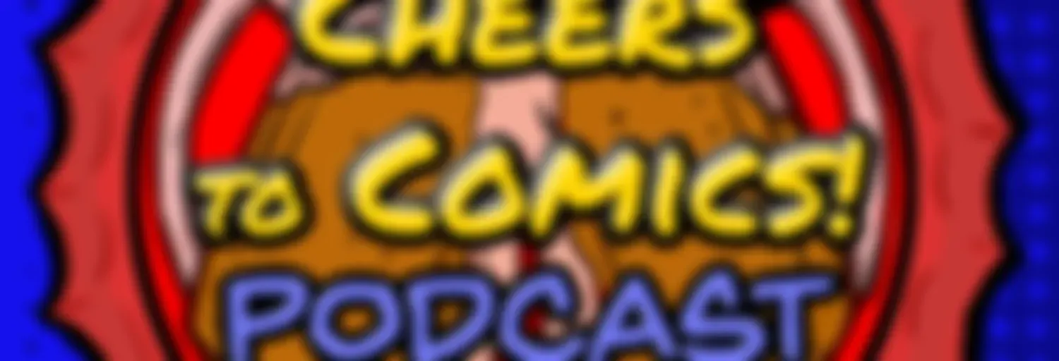 Cheers To Comics! Podcast