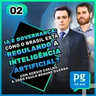 IA e Governança: como o Brasil está regulando a Inteligência Artificial? - #02