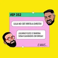 #352 Lula no SBT irrita a direita + Juliano Floss e Marina Sena flagrados em briga!