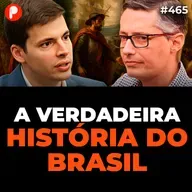 PrimoCast 465 | O QUE NÃO TE CONTARAM SOBRE A HISTÓRIA DO BRASIL