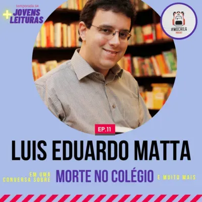 Luis Eduardo Matta | EP 11 - Temporada 04: Mais Jovens Leituras