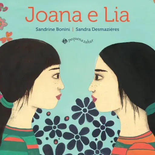 Joana e Lia - Sandrine Bonini & Sandra Desmazières - Pequena Zahar 
