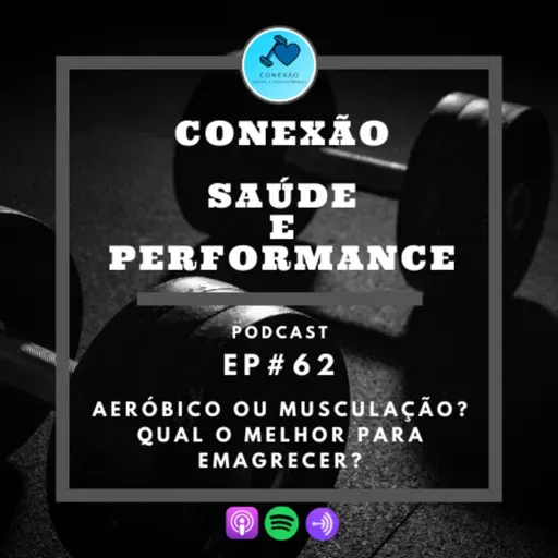 EP#62 - AERÓBICO OU MUSCULAÇÃO? QUAL O MELHOR PARA EMAGRECER?