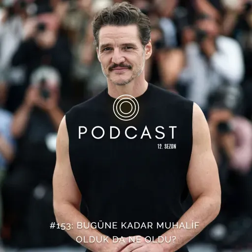 #153: Bugüne Kadar Muhalif Olduk da Ne Oldu?
