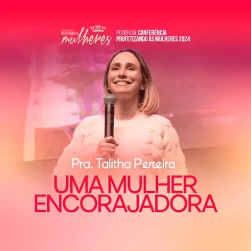 #25 Pra. Talitha Pereira - Uma Mulher Encorajadora