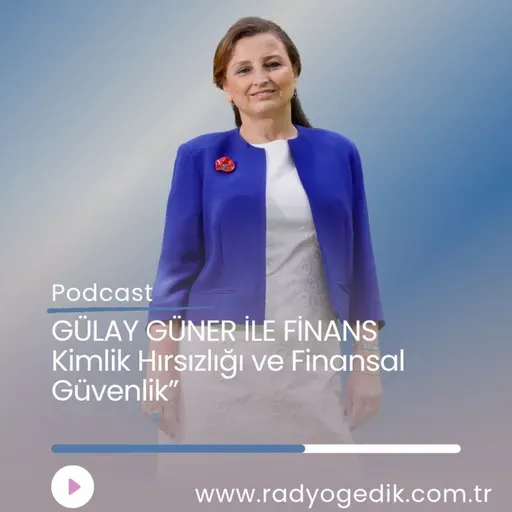 GÜLAY GÜNER'LE FİNANS-Kimlik Hırsızlığı ve Finansal Güvenlik”