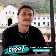 EP247: SER LOCACIONISTA CON JUAN DAVID MESA