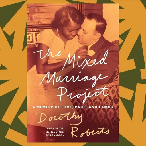 In 'The Mixed Marriage Project,' Dorothy Roberts works through her dad's archive