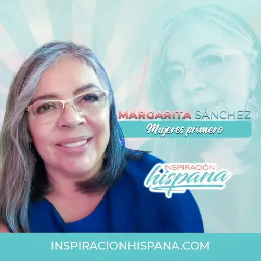 #225 – Margarita Sánchez: Las mujeres primero