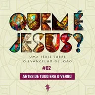 #02 - Antes de tudo era o Verbo | Série: Quem é Jesus? - Jorge Bruno