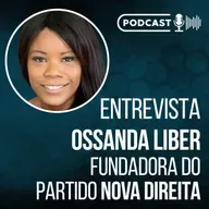 Entrevista a OSSANDA LIBER || Fundadora do Partido NOVA DIREITA // Podcast