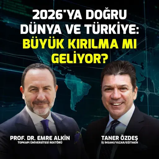 2026'ya Doğru Dünya ve Türkiye: Büyük Kırılma mı Geliyor? |Prof. Dr. Emre Alkin|