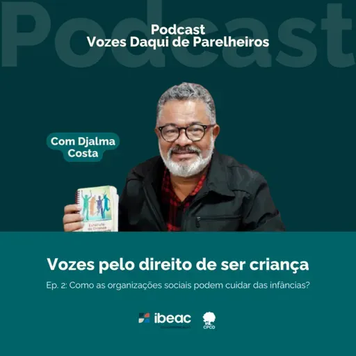 EP. 2 Vozes pelo direito de ser criança: Como as organizações sociais podem cuidar das infâncias?