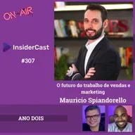 Mauricio Spiandorello — (Foursales) — O futuro do trabalho de vendas e marketing - EP.307