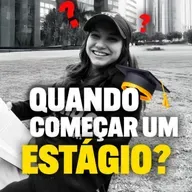 #116 - Quando começar um estágio?