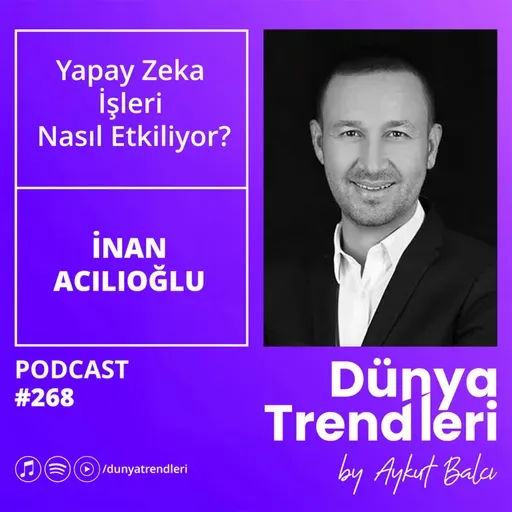 Yapay Zeka İşleri Nasıl Etkiliyor? - Konuk: Danışman ve Yazar İnan Acılıoğlu