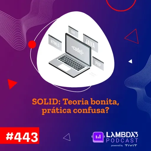 Lambda3 Podcast 443 - SOLID: Teoria bonita, prática confusa?