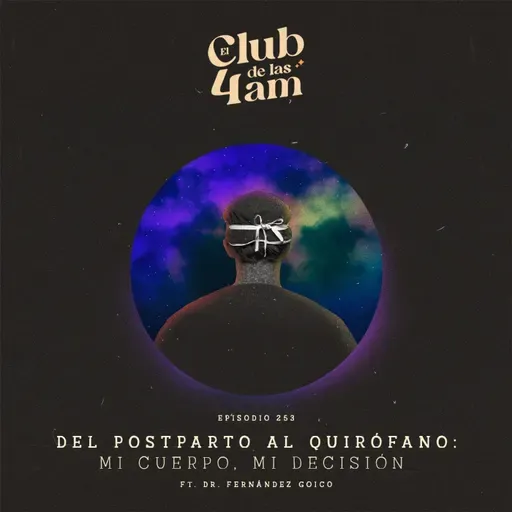 253.  Del Postparto al Quirófano: mi cuerpo, mi decisión [ft. Dr. Fernandez Goico]