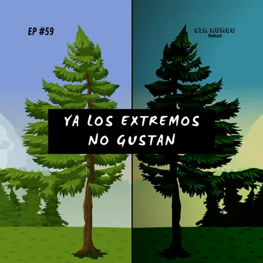 Ya los extremos no gustan - EP #59