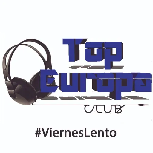 TopEuropaClub - 2024-10-18 - 646 - #ViernesLento